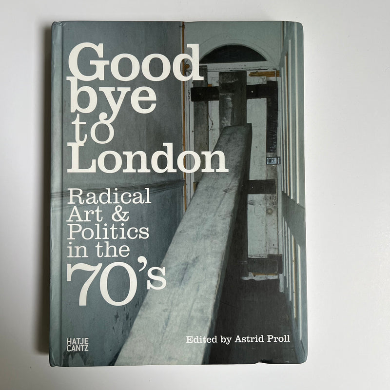 Goodbye to London: Radical Art and Politics in the Seventies